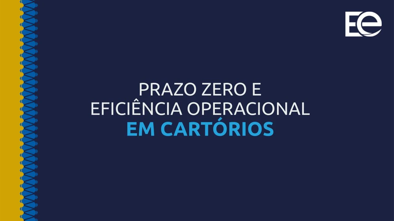 Prazo Zero e Eficiência Operacional em Cartórios